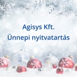 Az Agisys Kft. ünnepi nyitvatartása és a rendelések leadásának határideje  